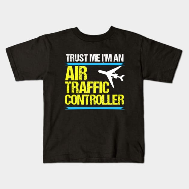 Trust Me, I'm an Air Traffic Controller Kids T-Shirt by epiclovedesigns